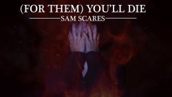 Sam Scares For Them You'll die Sam Scares For Them You'll die